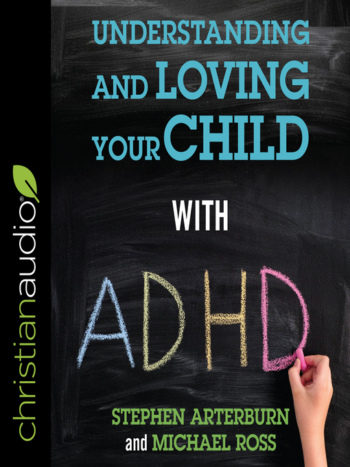 Title details for Understanding and Loving Your Child with ADHD by Stephen Arterburn - Available